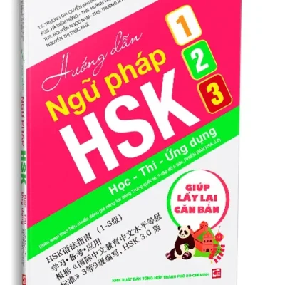 Hướng Dẫn Ngữ Pháp Hsk 1-2-3 (Học – Thi – Ứng Dụng) (2025) – TS. Trương Gia Quyền (Chủ biên), PGS. Hà Diễm Hồng, THS. Huỳnh Thị Chiêu Uyên, THS. Nguyễn Ngọc Nam, THS. Trương Mỹ Vân, Nguyễn Thị Trúc Nhã