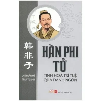 Hàn Phi Tử – Tinh Hoa Trí Tuệ Qua Danh Ngôn (2016) – Lại Thuần Mỹ, Trần Tử Linh, Nguyễn Văn Lâm