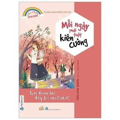 Tủ Sách Nuôi Dưỡng Cảm Xúc – Mỗi Ngày Phải Thật Kiên Cường (2020) – Trần Văn Quân