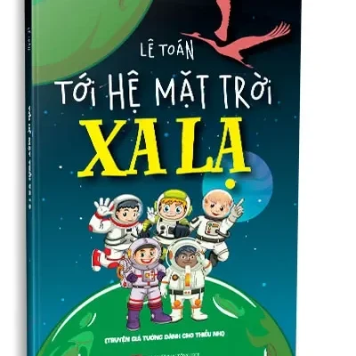 Tới Hệ Mặt Trời Xa Lạ – Truyện Giả Tưởng Dành Cho Thiếu Nhi (2020) – Lê Toán