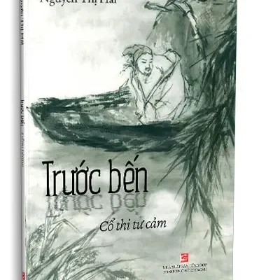 Trước Bến – Cổ Thi Tư Cảm (2022) – Nguyễn Thị Hải