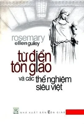 Từ Điển Tôn Giáo Và Các Thể Nghiệm Siêu Việt (2005) – Rosemary Ellen Guiley