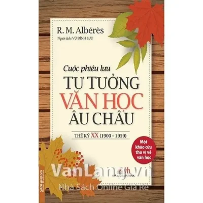Cuộc Phiêu Lưu Tư Tưởng Văn Học Châu Âu Thế Kỷ Xx (1900-1959) (2006) – R. M. Albérès