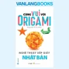 Cùng Vui Với Origami – Nghệ Thuật Xếp Giấy Nhật Bản (2022) – Nguyễn Bích Nhã