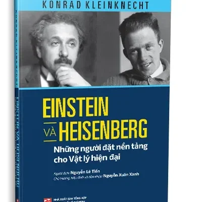 Einstein Và Heisenberg – Những Người Đặt Nền Tảng Cho Vật Lý Hiện Đại (2024) – KONRAD KLEINKNECHT