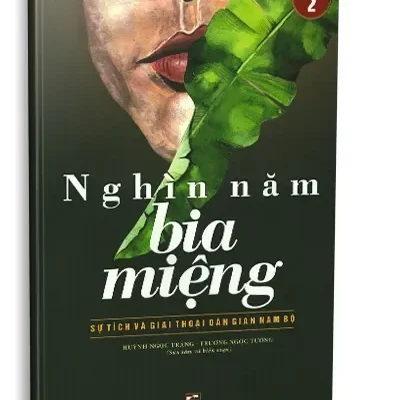Nghìn Năm Bia Miệng – Sự Tích Và Giai Thoại Dân Gian Nam Bộ (Tập 2) (2018) – Huỳnh Ngọc Trảng, Trương Ngọc Tường (Sưu tầm và biên soạn)