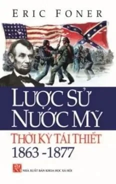 Lược Sử Nước Mỹ Thời Kỳ Tái Thiết 1863 – 1877 (2009) – Eric Foner