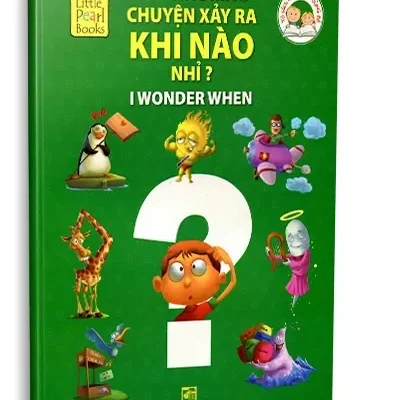 I Wonder When – Bé Thắc Mắc Chuyện Xảy Ra Khi Nào Nhỉ ? (Song Ngữ Anh – Việt) (2014) – Little Pearl Books