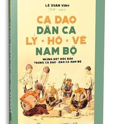 Ca Dao Dân Ca Lý – Hò – Vè Nam Bộ (Slk) (2023) – Lê Xuân Vịnh (Biên soạn)