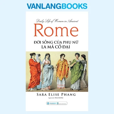 Đời Sống Của Phụ Nữ La Mã Cổ Đại (2025) – Sara Elise Phang