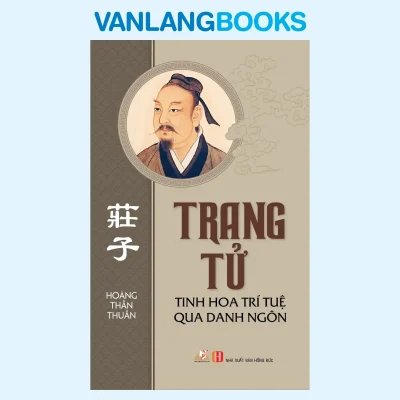 Trang Tử – Tinh Hoa Trí Tuệ Qua Danh Ngôn -Vanlangbooks (2016) – Hoàng Thần Thuần