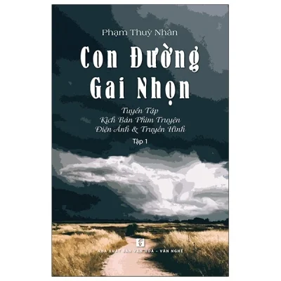 Con Đường Gai Nhọn – Tuyển Tập Kịch Bản Phim Truyện Điện Ảnh Và Truyền Hình – Tập 1 (2020) – Phạm Thùy Nhân