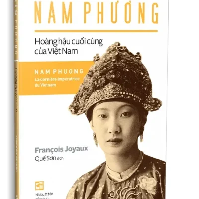 Nam Phương – Hoàng Hậu Cuối Cùng Của Việt Nam (2025) – Francois Joyaux – Quế Sơn dịch