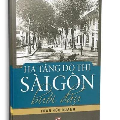 Hạ Tầng Đô Thị Sài Gòn Buổi Đầu (2023) – Trần Hữu Quang