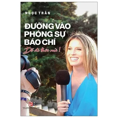 Đường Vào Phóng Sự Báo Chí – Dễ Đi Thôi Mà ! (2021) – Ngọc Trân