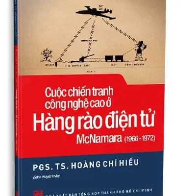 Cuộc Chiến Tranh Công Nghệ Cao Ở Hàng Rào Điện Tử Mcnamara (1966-1972) (2022) – PGS. TS. Hoàng Chí Hiếu