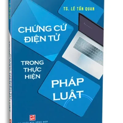 Chứng Cứ Điện Tử Trong Thực Hiện Pháp Luật (2024) – TS. Lê Tấn Quan