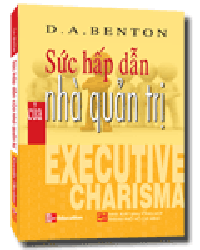 Sức Hấp Dẫn Của Nhà Quản Trị – D.A. Benton (NXB McGraw-Hill)