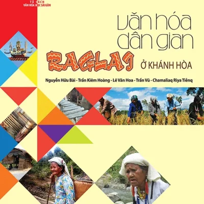 Văn Hóa Dân Gian Raglai Ở Khánh Hòa (2014) – Nguyễn Hữu Bài, Trần Kiêm Hoàng, Lê Văn Hoa, Trần Vũ, Chamaliaq Riya Tiẻnq