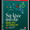 Sức Khỏe Tình Dục Dành Cho Vợ Chồng Trẻ – Những Vấn Đề Chung Và Tình Dục Nam (2011) – BS. Đào Xuân Dũng