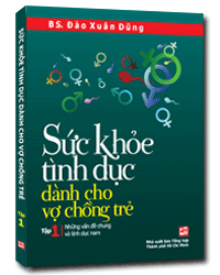 Sức Khỏe Tình Dục Dành Cho Vợ Chồng Trẻ – Những Vấn Đề Chung Và Tình Dục Nam (2011) – BS. Đào Xuân Dũng