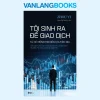 Tôi Sinh Ra Để Giao Dịch – Từ Kẻ Mộng Mơ Đến Chuyên Gia (2025) – Zhou Yi