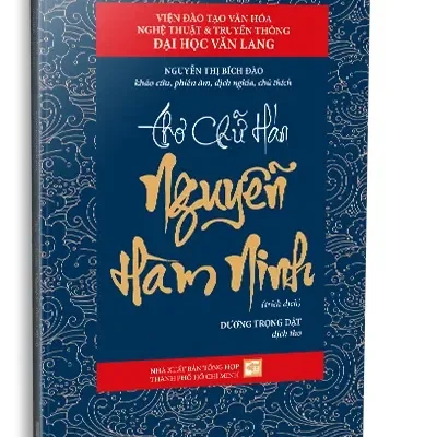 Thơ Chữ Hán Nguyễn Hàm Ninh (2023) – Nguyễn Thị Bích Đào (khảo cứu, phiên âm, dịch nghĩa, chú thích)