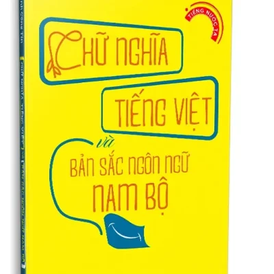 Chữ Nghĩa Tiếng Việt Và Bản Sắc Ngôn Ngữ Nam Bộ (2025) – Huỳnh Công Tín