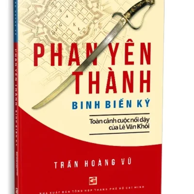 Phan Yên Thành Binh Biến Ký – Toàn Cảnh Cuộc Nổi Dậy Của Lê Văn Khôi (2024) – Trần Hoàng Vũ