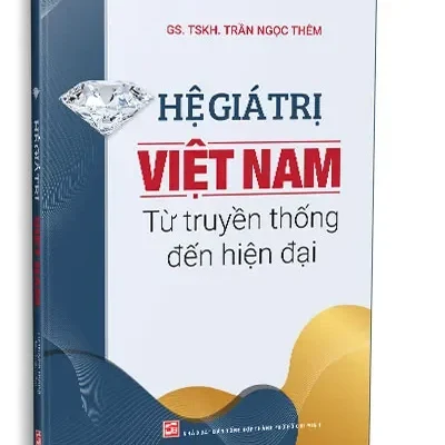 Hệ Giá Trị Việt Nam Từ Truyền Thống Đến Hiện Đại (Tái Bản) (2024) – GS. TSKH. Trần Ngọc Thêm