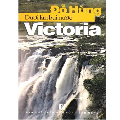 Dưới Làn Bụi Nước Victoria (Ký Sự) (2011) – Đỗ Hùng