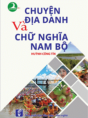 Chuyện Địa Danh Và Chữ Nghĩa Nam Bộ (2019) – Huỳnh Công Tín