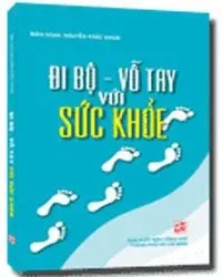 Đi Bộ – Vỗ Tay Với Sức Khỏe – Nguyễn Khắc Khoái (Biên soạn)