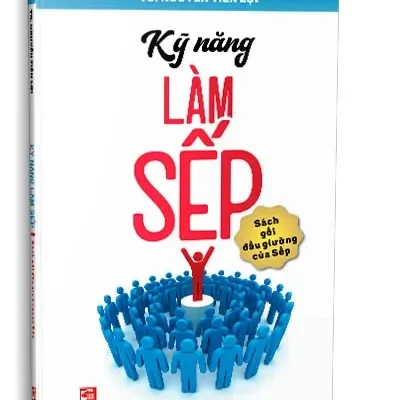 Kỹ Năng Làm Sếp – Sách Gối Đầu Giường Của Sếp (2022) – TS. Nguyễn Tiến Lợi
