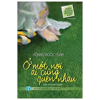 Ở Một Nơi Ai Cũng Quen Nhau – Tủ Sách Thiên Đường Không Tuổi (2018) – Hoàng Ngọc Tuấn
