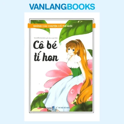 Những Câu Chuyện Cổ Thế Giới – Cô Bé Tí Hon (2025) – Tuyển Chọn & Giới Thiệu: Nguyễn Ngoan