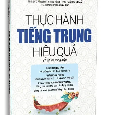 Thực Hành Tiếng Trung Hiệu Quả – Trình Độ Trung Cấp (Tái Bản) (2025) – TS. Trương Gia Quyền – TS. Nguyễn Vũ Quỳnh Phương – ThS. GVC Nguyễn Thị Thu Hằng – ThS. Hàn Hồng Diệp – TS. Trương Phan Châu Tâm