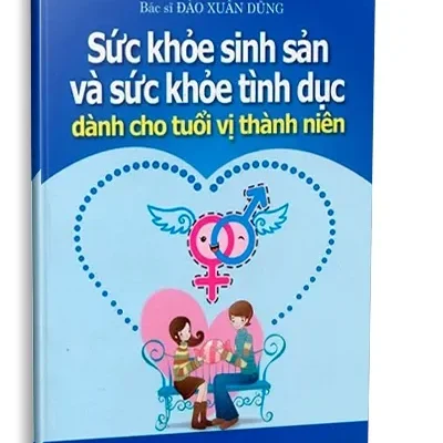 Sức Khỏe Sinh Sản Và Sức Khỏe Tình Dục Dành Cho Tuổi Vị Thành Niên (2012) – BS. Đào Xuân Dũng