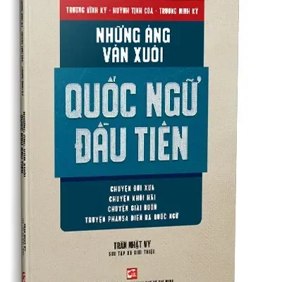 Những Áng Văn Xuôi Quốc Ngữ Đầu Tiên:chuyện Đời Xưa,Chuyện Khôi Hài,Chuyện Giải Buồn, Truyện Phansa Diễn Ra Quốc Ngữ (2019) – Trần Nhật Vy (Sưu tầm và giới thiệu)