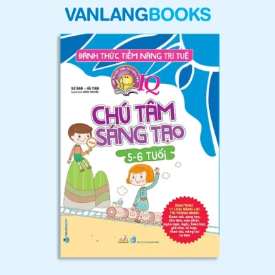 Đánh Thức Tiềm Năng Trí Tuệ – Chú Tâm Sáng Tạo (5-6 Tuổi) (2020) – Sư Đan, Hà Tinh
