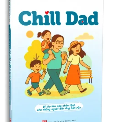 Chill Dad – Bí Kíp Làm Cha Nhàn Tênh Cho Những Người Đàn Ông Bận Rộn (2025) – Nam Nguyễn