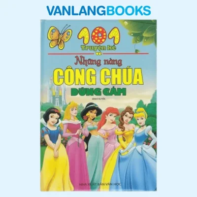 101 Truyện Kể Về Những Nàng Công Chúa Dũng Cảm (2013) – Minh Huyền