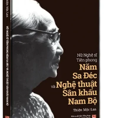Nữ Nghệ Sĩ Tiền Phong Năm Sa Đéc Và Nghệ Thuật Sân Khấu Nam Bộ (2018) – Thiện Mộc Lan