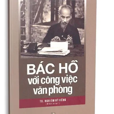 Bác Hồ Với Công Việc Văn Phòng (2019) – TS. Nghiêm Kỳ Hồng (Biên soạn)