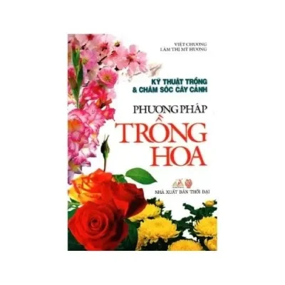 Phương Pháp Trồng Hoa (2011) – Việt Chương, Lâm Thị Mỹ Hương