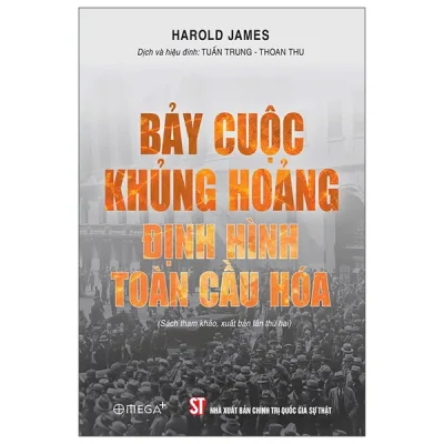 Bảy Cuộc Khủng Hoảng Định Hình Toàn Cầu Hóa (2026) - Harold James