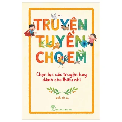 Truyện Tuyển Cho Em - Chọn Lọc Các Truyện Hay Dành Cho Thiếu Nhi (2026) - Nhiều Tác Giả