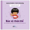 Kỹ Năng Sống Toàn Diện - 12 Chủ Đề Lớn Cho Bạn Nhỏ 3+ - Bảo Vệ Thân Thể (2026) - Jayneen Sanders, Cherie Zamazing