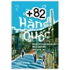 +82 Hàn Quốc - Giải Mã 82 Bí Mật Văn Hóa Và Tâm Lý Người Hàn (2026) - TS Nguyễn Thị Thu Vân, Park Sang Joon