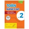 Toán Nâng Cao Và Bồi Dưỡng Học Sinh Giỏi Lớp 2 (2025) - Nguyễn Bảo Minh, Lê Yến Ngọc